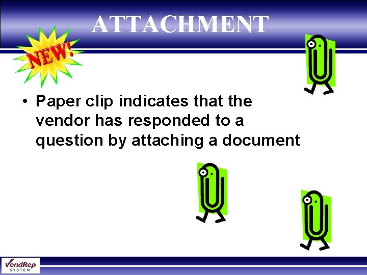 ATTACHMENT • Paper clip indicates that the vendor has responded to a question by