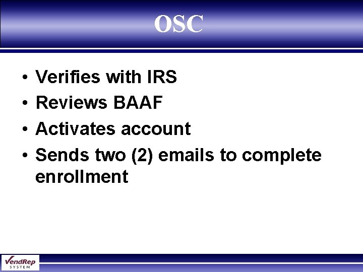 OSC • • Verifies with IRS Reviews BAAF Activates account Sends two (2) emails