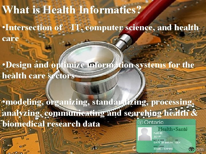 What is Health Informatics? • Intersection of IT, computer science, and health care •