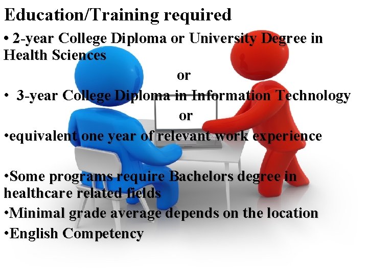Education/Training required • 2 -year College Diploma or University Degree in Health Sciences or