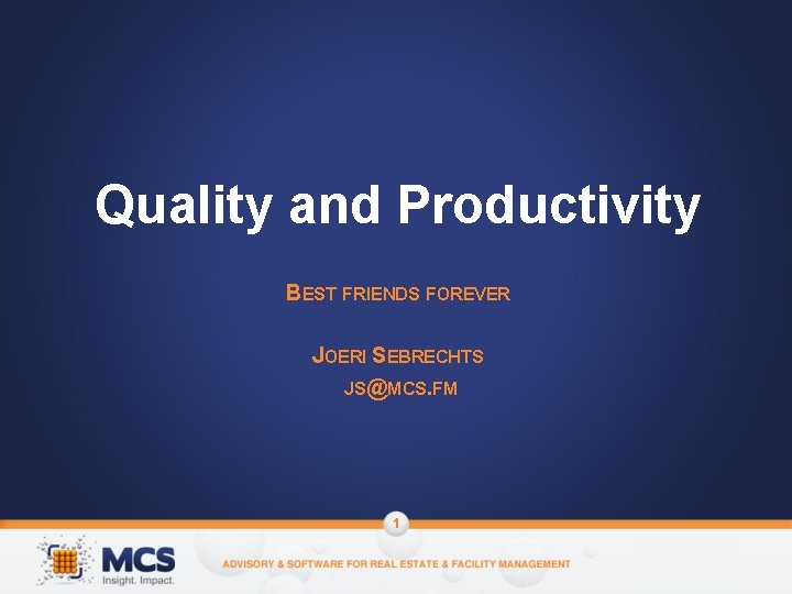 Quality and Productivity BEST FRIENDS FOREVER JOERI SEBRECHTS JS@MCS. FM 1 