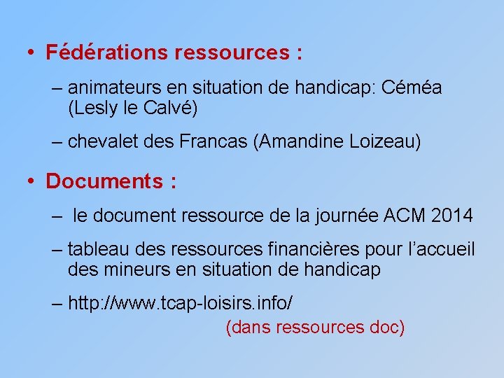  • Fédérations ressources : – animateurs en situation de handicap: Céméa (Lesly le