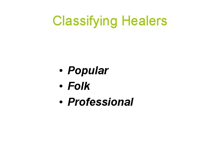 Classifying Healers • Popular • Folk • Professional 