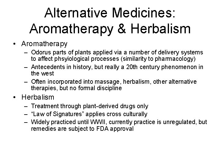 Alternative Medicines: Aromatherapy & Herbalism • Aromatherapy – Odorus parts of plants applied via
