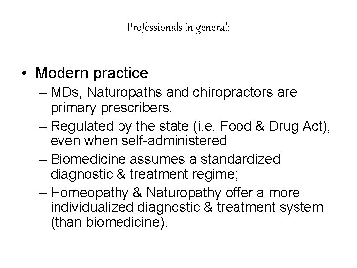 Professionals in general: • Modern practice – MDs, Naturopaths and chiropractors are primary prescribers.
