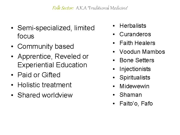Folk Sector: A. K. A ‘Traditional Medicine’ • Semi-specialized, limited focus • Community based