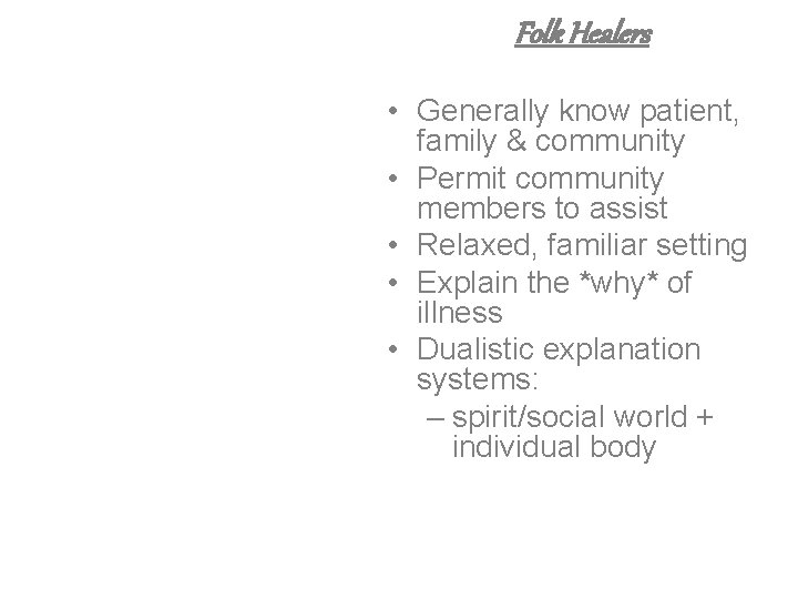 Folk Healers • Generally know patient, family & community • Permit community members to