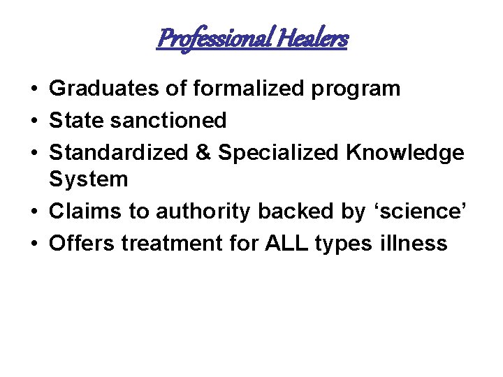 Professional Healers • Graduates of formalized program • State sanctioned • Standardized & Specialized