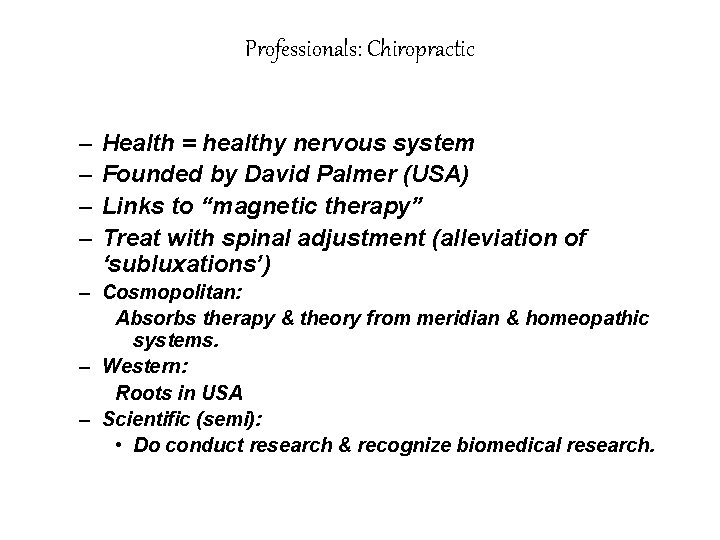 Professionals: Chiropractic – – Health = healthy nervous system Founded by David Palmer (USA)