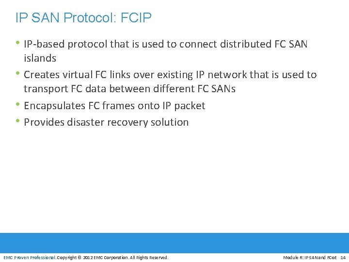 IP SAN Protocol: FCIP • IP-based protocol that is used to connect distributed FC