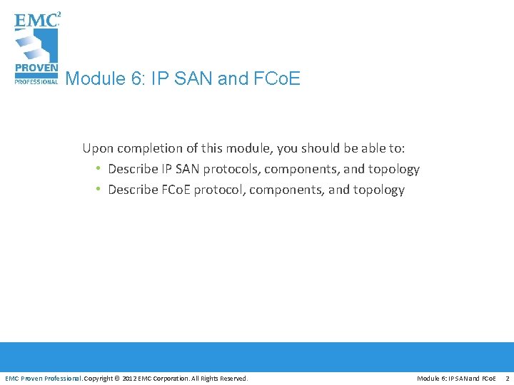 Module 6: IP SAN and FCo. E Upon completion of this module, you should