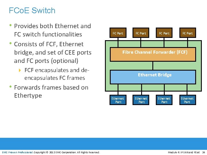 FCo. E Switch • Provides both Ethernet and • FC switch functionalities Consists of