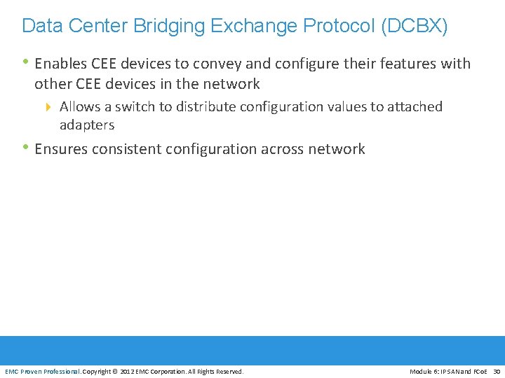 Data Center Bridging Exchange Protocol (DCBX) • Enables CEE devices to convey and configure