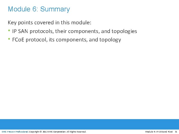 Module 6: Summary Key points covered in this module: • IP SAN protocols, their