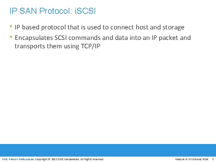 IP SAN Protocol: i. SCSI • IP based protocol that is used to connect