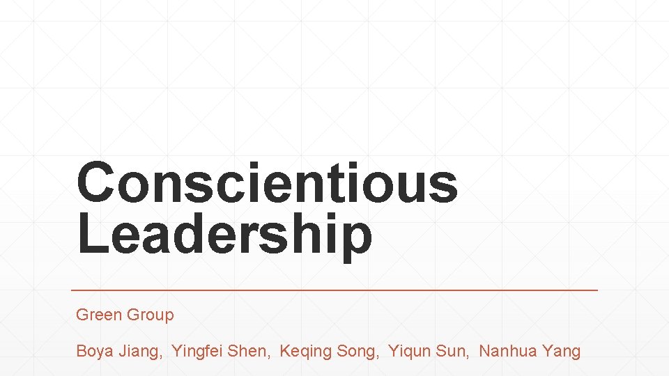 Conscientious Leadership Green Group Boya Jiang, Yingfei Shen, Keqing Song, Yiqun Sun, Nanhua Yang