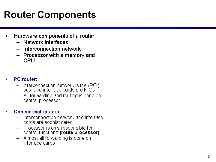 Router Components • Hardware components of a router: – Network interfaces – Interconnection network