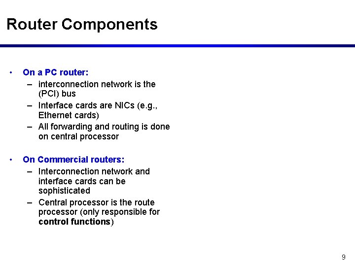 Router Components • On a PC router: – interconnection network is the (PCI) bus
