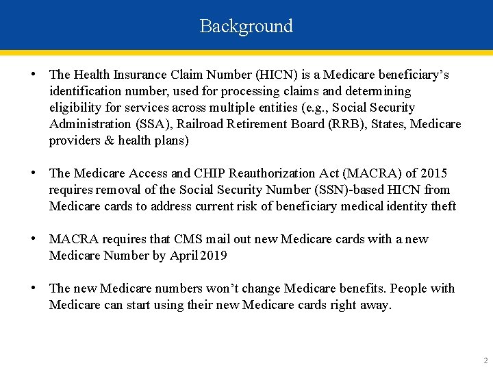 Background • The Health Insurance Claim Number (HICN) is a Medicare beneficiary’s identification number,