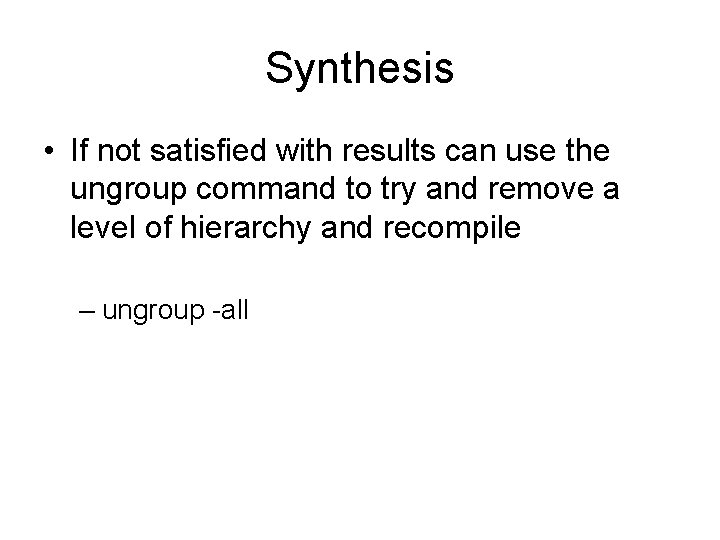 Synthesis • If not satisfied with results can use the ungroup command to try