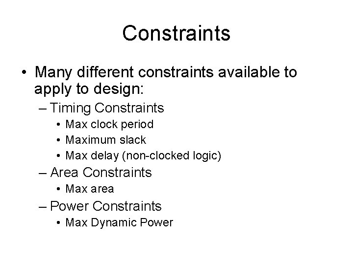 Constraints • Many different constraints available to apply to design: – Timing Constraints •
