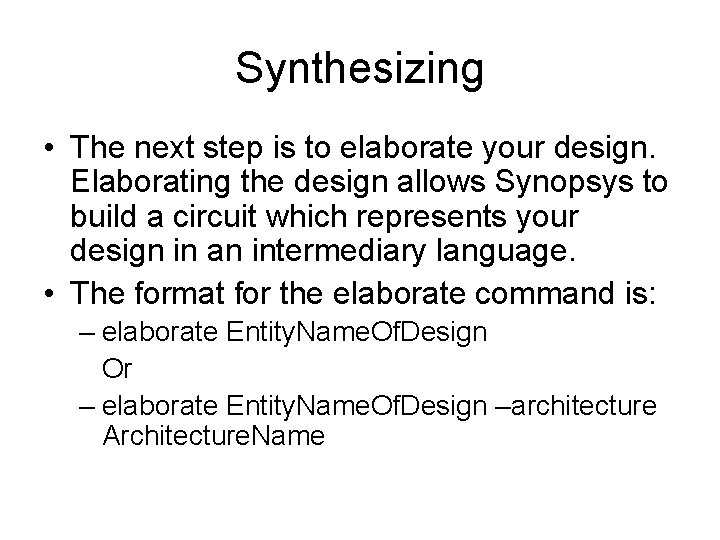 Synthesizing • The next step is to elaborate your design. Elaborating the design allows