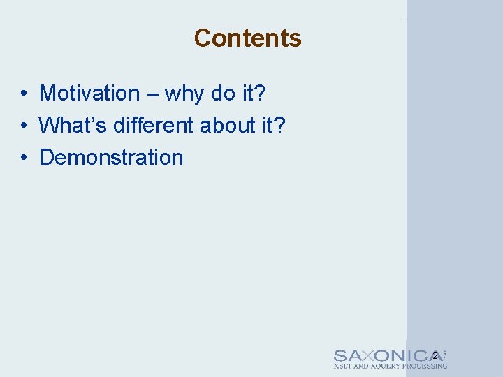Contents • Motivation – why do it? • What’s different about it? • Demonstration
