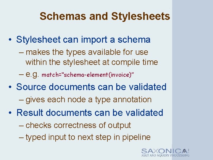 Schemas and Stylesheets • Stylesheet can import a schema – makes the types available