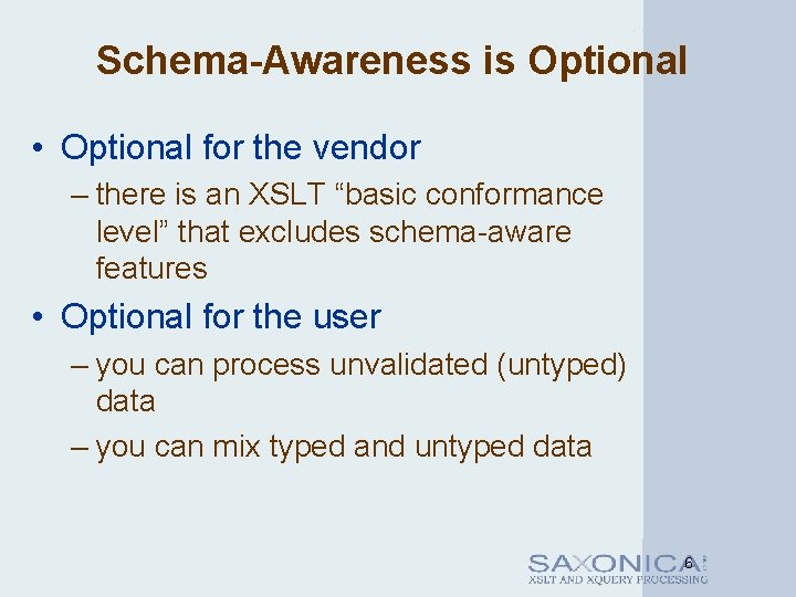 Schema-Awareness is Optional • Optional for the vendor – there is an XSLT “basic