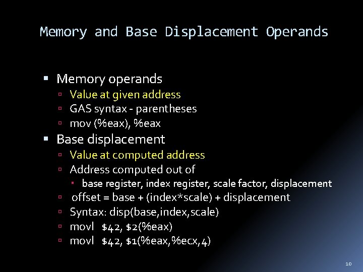 Memory and Base Displacement Operands Memory operands Value at given address GAS syntax -
