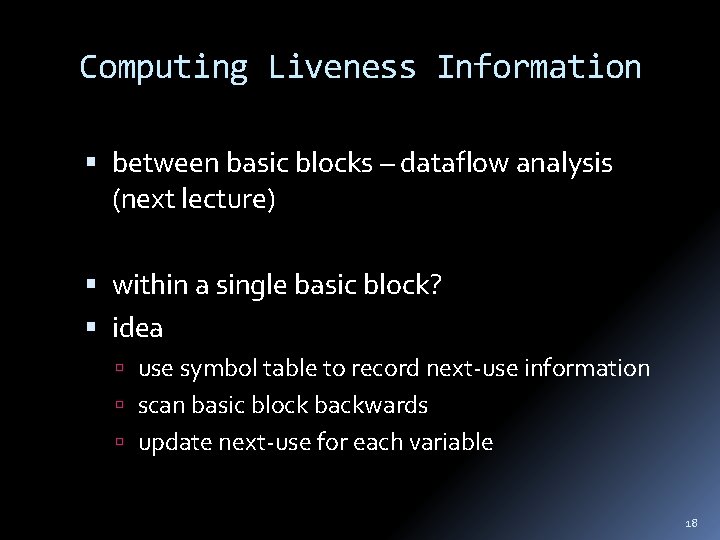 Computing Liveness Information between basic blocks – dataflow analysis (next lecture) within a single