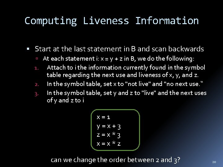 Computing Liveness Information Start at the last statement in B and scan backwards At