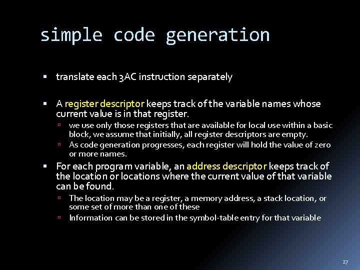 simple code generation translate each 3 AC instruction separately A register descriptor keeps track