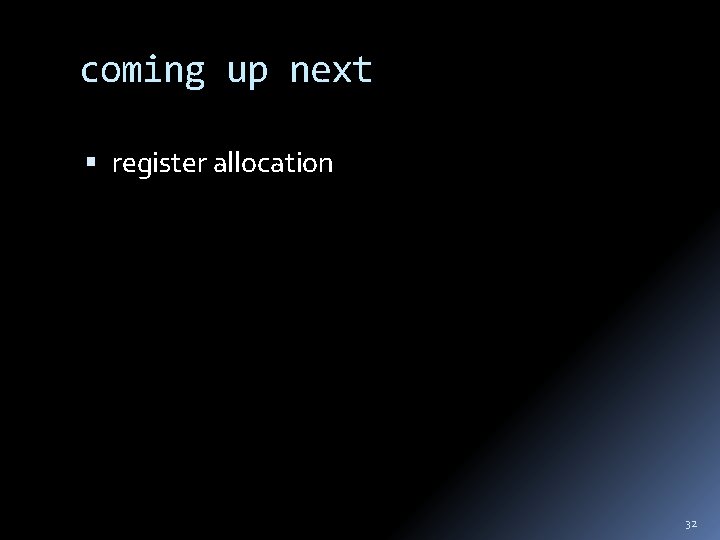 coming up next register allocation 32 