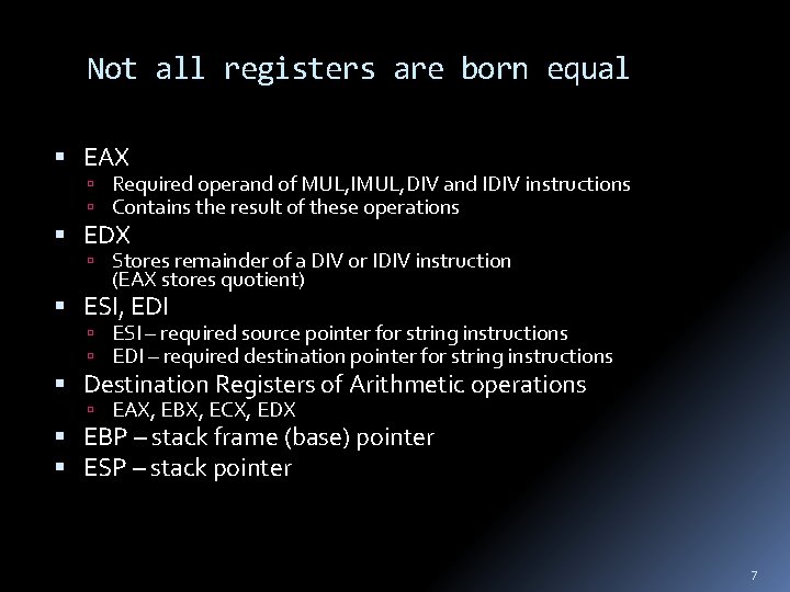 Not all registers are born equal EAX Required operand of MUL, IMUL, DIV and