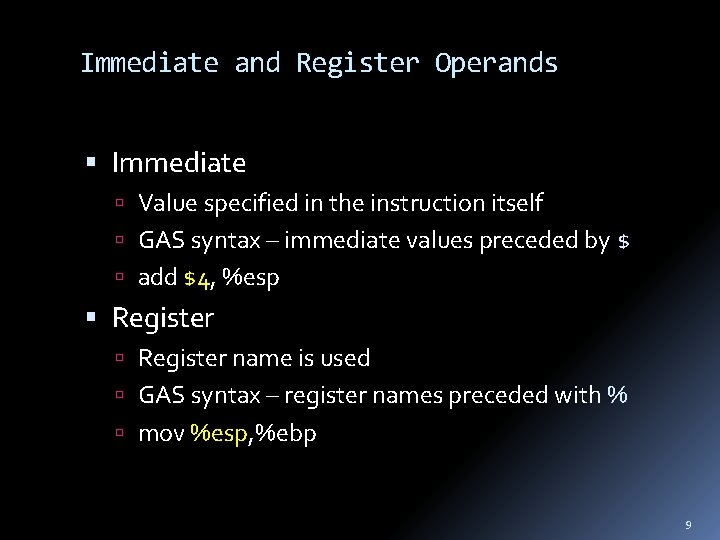 Immediate and Register Operands Immediate Value specified in the instruction itself GAS syntax –