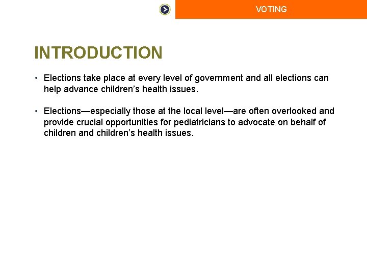 VOTING INTRODUCTION • Elections take place at every level of government and all elections