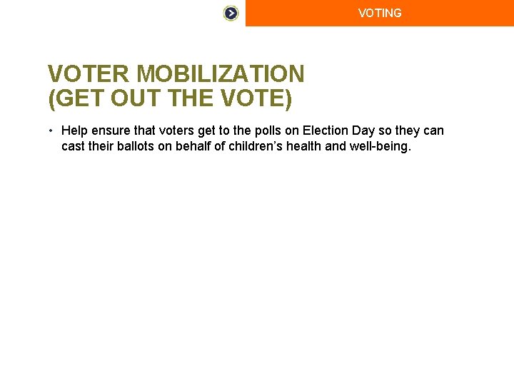 VOTING VOTER MOBILIZATION (GET OUT THE VOTE) • Help ensure that voters get to