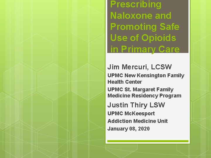 Prescribing Naloxone and Promoting Safe Use of Opioids in Primary Care Jim Mercuri, LCSW