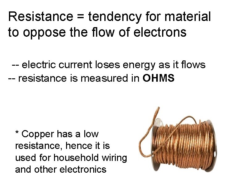 Resistance = tendency for material to oppose the flow of electrons -- electric current