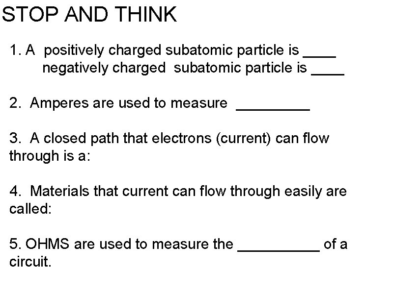 STOP AND THINK 1. A positively charged subatomic particle is ____ negatively charged subatomic