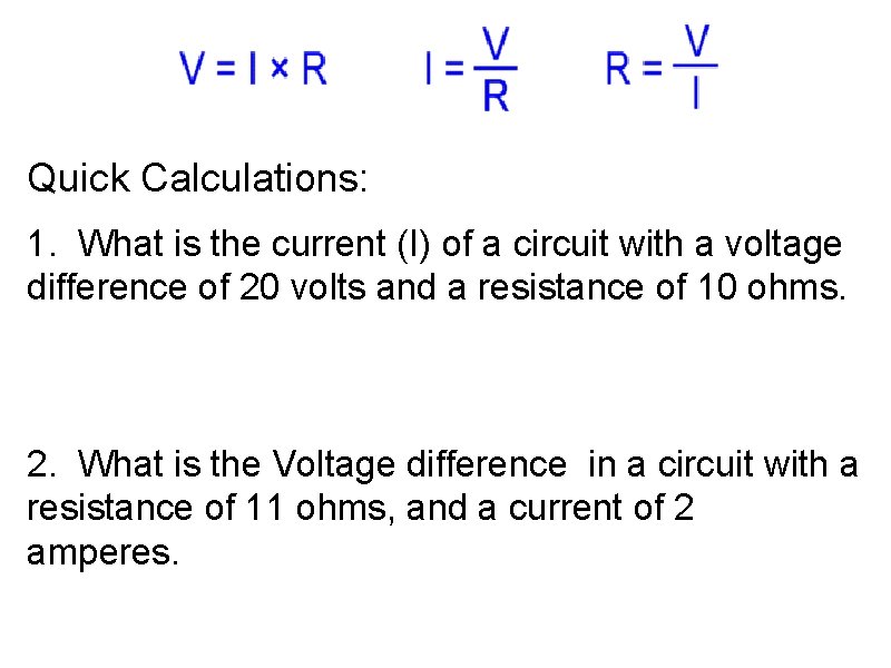 Quick Calculations: 1. What is the current (I) of a circuit with a voltage