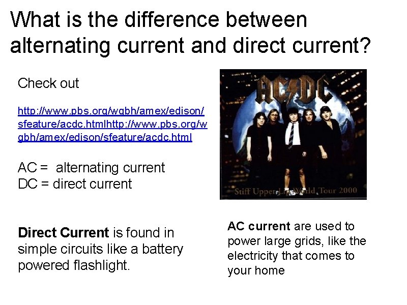 What is the difference between alternating current and direct current? Check out http: //www.