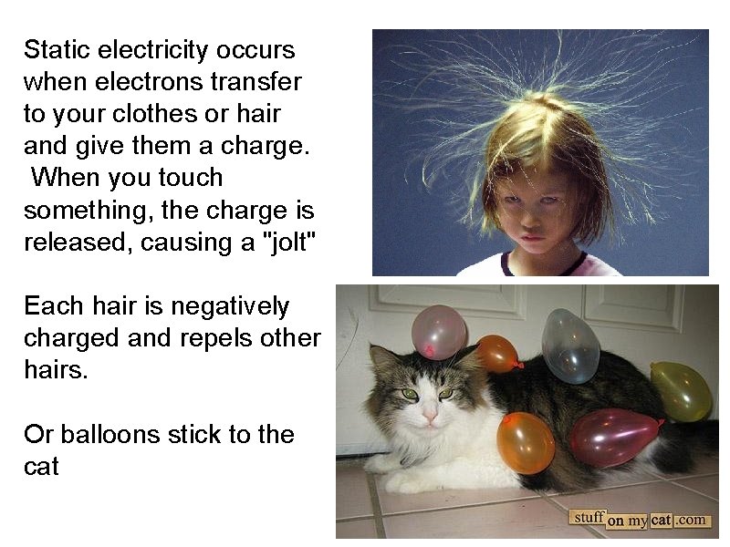 Static electricity occurs when electrons transfer to your clothes or hair and give them