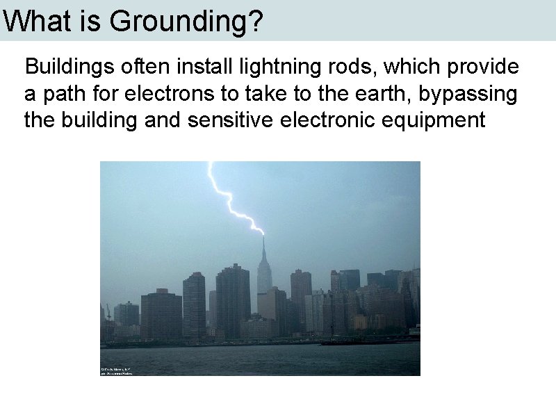 What is Grounding? Buildings often install lightning rods, which provide a path for electrons