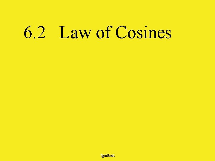 6. 2 Law of Cosines fguilbert 