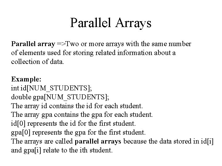 Parallel Arrays Parallel array =>Two or more arrays with the same number of elements