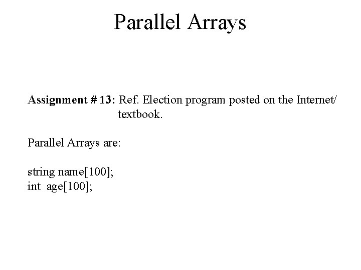Parallel Arrays Assignment # 13: Ref. Election program posted on the Internet/ textbook. Parallel