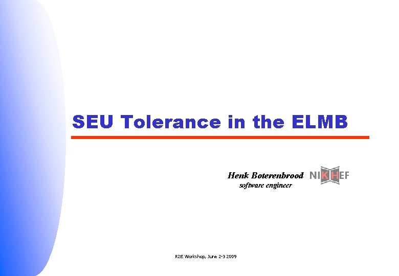 SEU Tolerance in the ELMB Henk Boterenbrood software engineer R 2 E Workshop, June