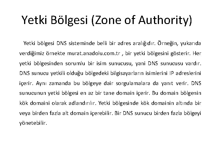Yetki Bölgesi (Zone of Authority) Yetki bölgesi DNS sisteminde belli bir adres aralığıdır. Örneğin,